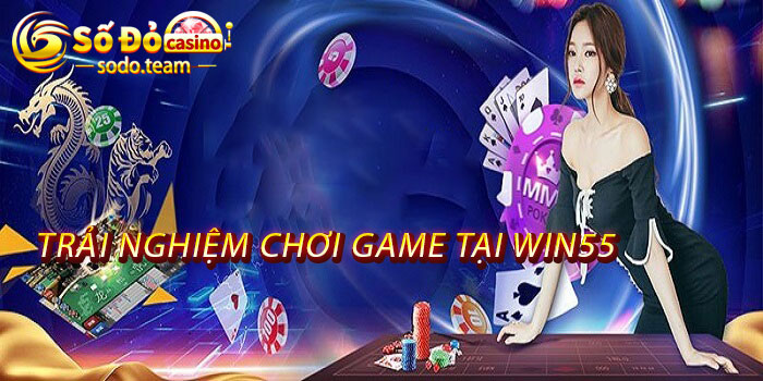 Trải nghiệm chơi game tại Win55