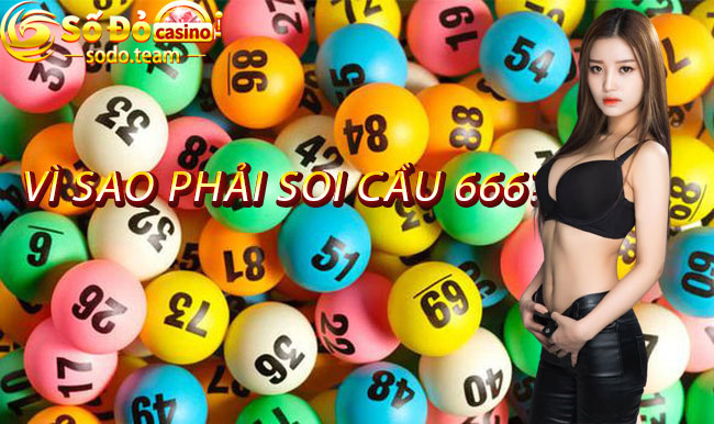 Vì Sao Phải Soi Cầu 666?