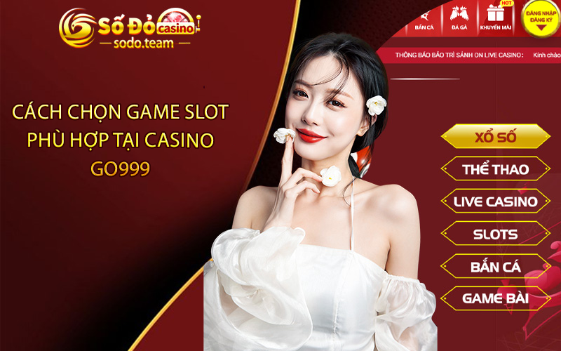 Cách Chọn Game Slot Phù Hợp Tại Casino Go999
