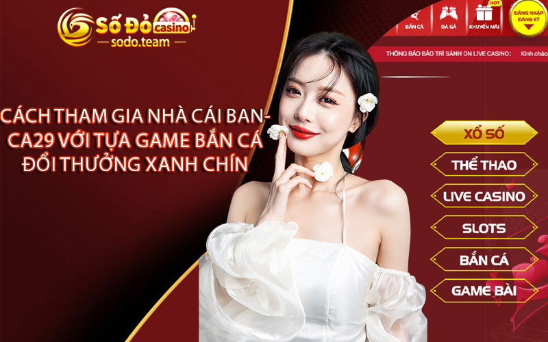 Cách Tham Gia Nhà Cái Banca29 Với Tựa Game Bắn Cá Đổi Thưởng Xanh Chín