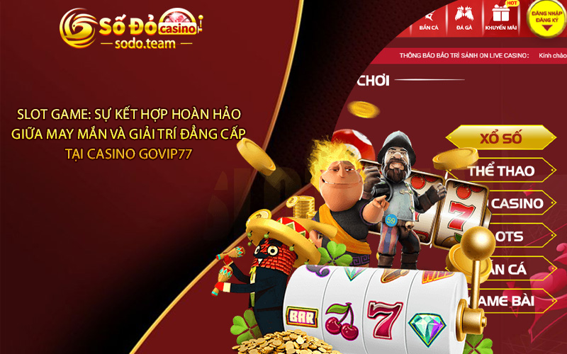 Slot Game: Sự Kết Hợp Hoàn Hảo Giữa May Mắn Và Giải Trí Đẳng Cấp Tại Casino Govip77