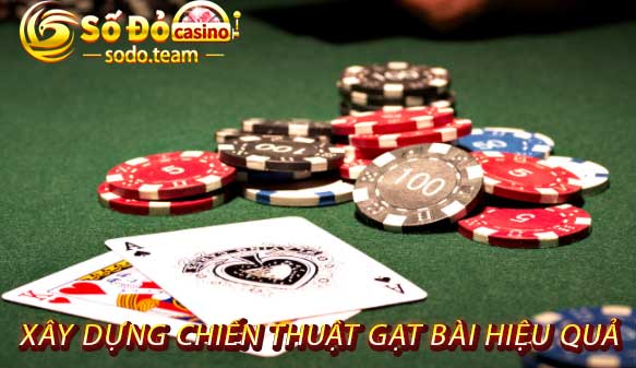 Xây Dựng Chiến Thuật Gạt Bài Hiệu Quả